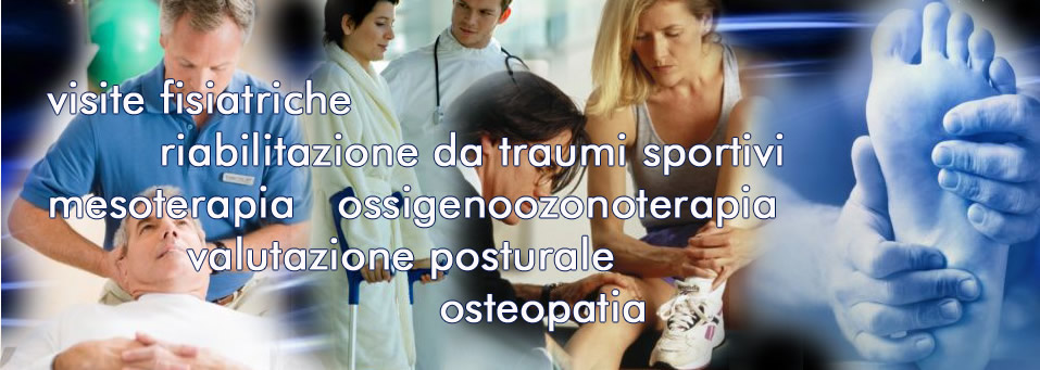 Visite fisiatriche, riabilitazione da traumi sportivi, mesoterapia, ossigenoozonoterapia, valutazione posturale, osteopatia